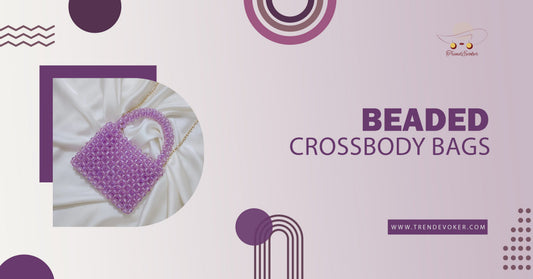 Stylish women’s crossbody bags including pearl, beaded, leather, and acrylic bags available online in Pakistan at TrendEvoker.