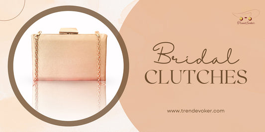 Bridal clutch bag and golden pouch for bride-to-be in Pakistan – TrendEvoker collection.