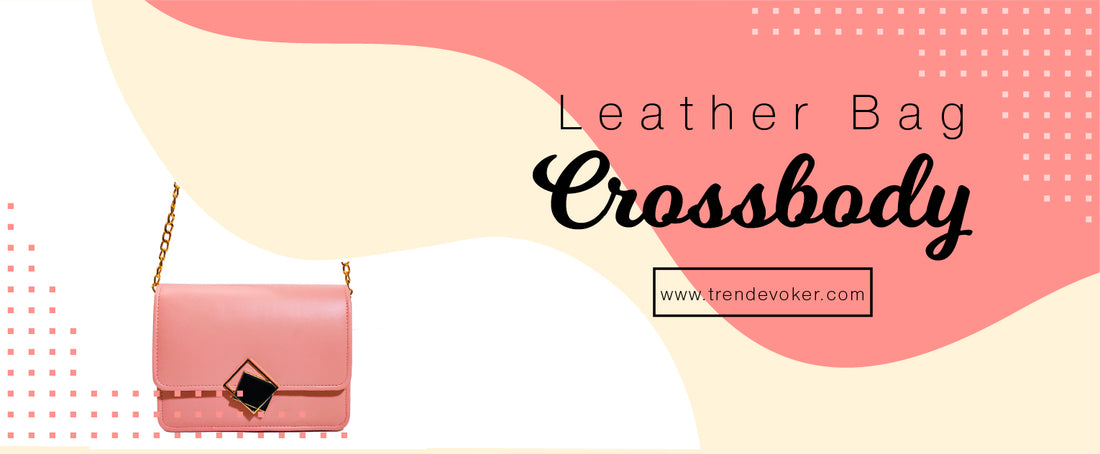 Stylish leather crossbody bags for women in Pakistan - TrendEvoker